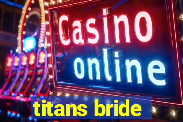 titans bride